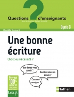 Une bonne écriture, choix ou nécessité ? Comment enseigner ? Que devez-vous savoir ? Nouvelle édition 2021 - Cycle 3 - CM1 CM2