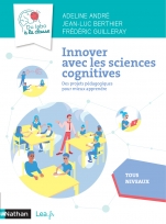 Innover avec les sciences cognitives - Des projets pédagogiques pour mieux apprendre - Cycles 2, 3, 4 - Livre de pédagogie
