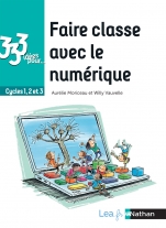 333 idées pour faire classe avec le numérique - Cycles 1,2,3 - Faciliter l'usage du numérique en classe