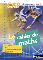 Le Cahier de Maths CAP industriels  Groupements A et B