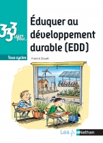 333 idées pour éduquer au développement durable - Faire vivre l'EDD à l'école ! Livre de pédagogie