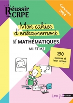 Réussir mon CRPE 2023 et 2024 - Mon cahier d'entrainement 250 exercices Mathématiques M1 M2 - 100% conforme nouveau concours professeur des écoles