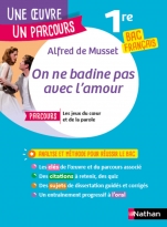 Analyse et étude de l'oeuvre ? On ne badine pas avec l?amour de Alfred de Musset - Réussir son BAC Français 1re 2025 - Parcours associé Les jeux du c?ur et de la parole - Une oeuvre, un parcours